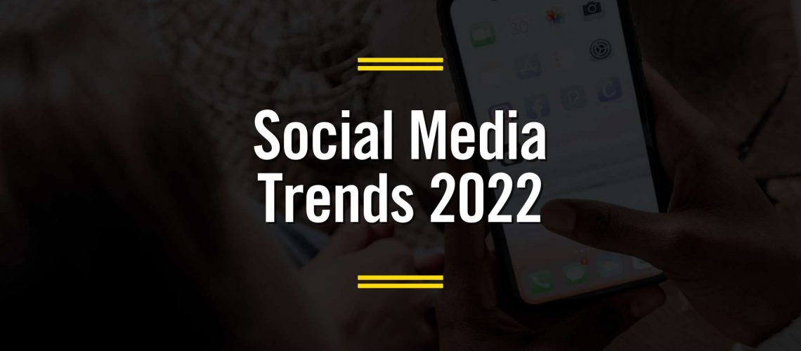 Social Media Trends 2022